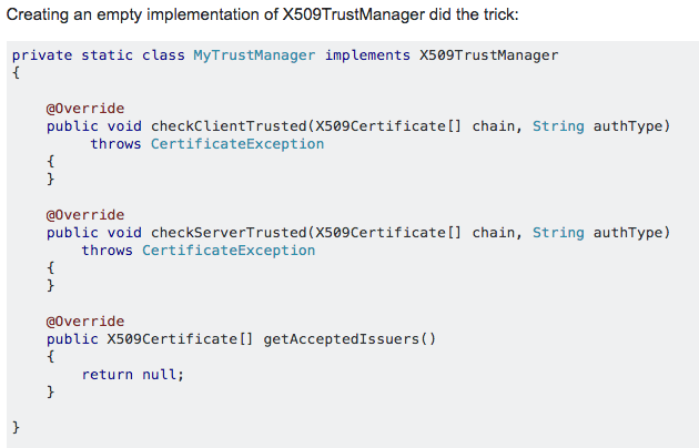 Creating an empty implementation of X509TrustManager did the trick